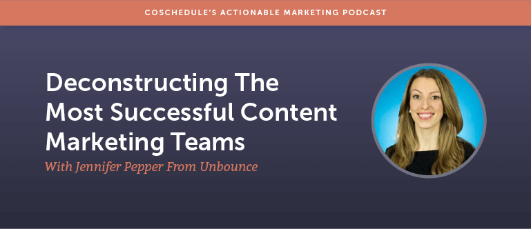 Deconstructing The Most Successful Content Marketing Teams With Jennifer Pepper From Unbounce [AMP 147]