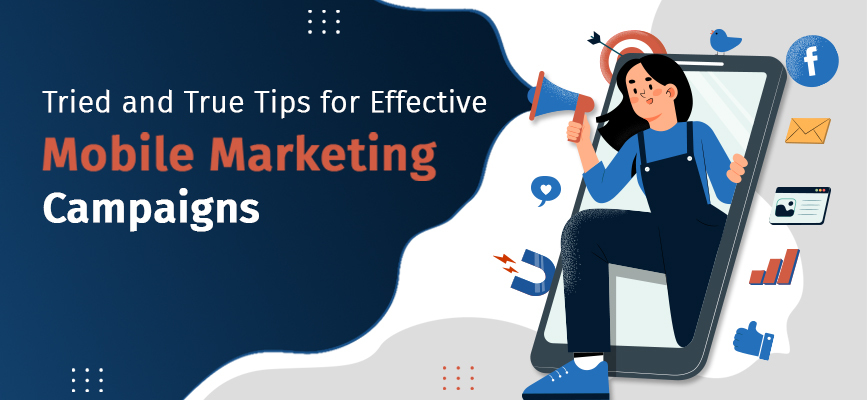 Marketers: Don't even touch a Mobile Marketing Campaign without these Tried and True Tips