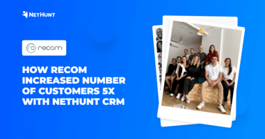 HOW RECOM INCREASED CUSTOMERS X5 WITH NETHUNT CRM