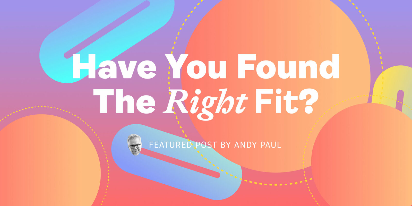 Have You Found the Right Fit?