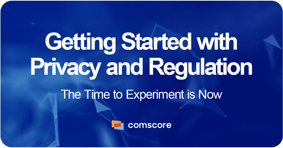 Getting Started With Privacy and Regulation – The Time To Experiment Is Now