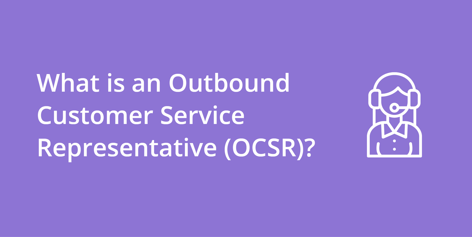Outbound Customer Service Representative (OCSR)