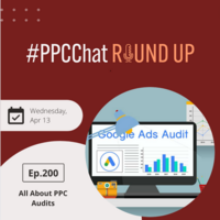 All About PPC Audits | EP200 PPCChat Roundup 