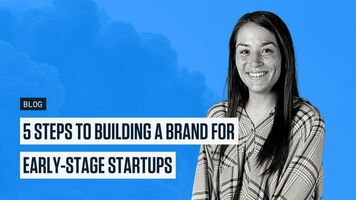 5 Steps To Building a Brand For Early-Stage Startups