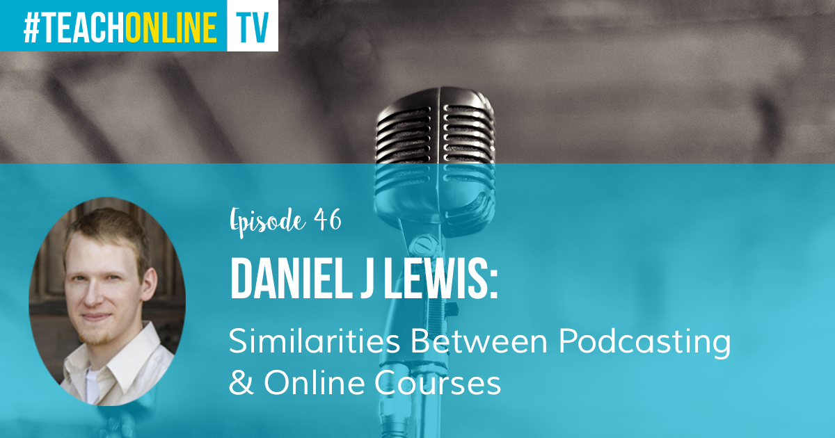 Podcasting & Online Course Creation (Daniel J Lewis Interview)