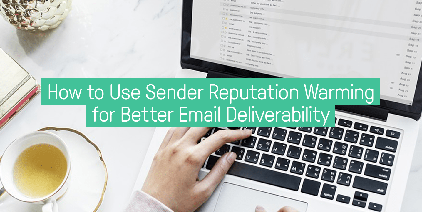 How to Use Sender Reputation Warming for Better Email Deliverability