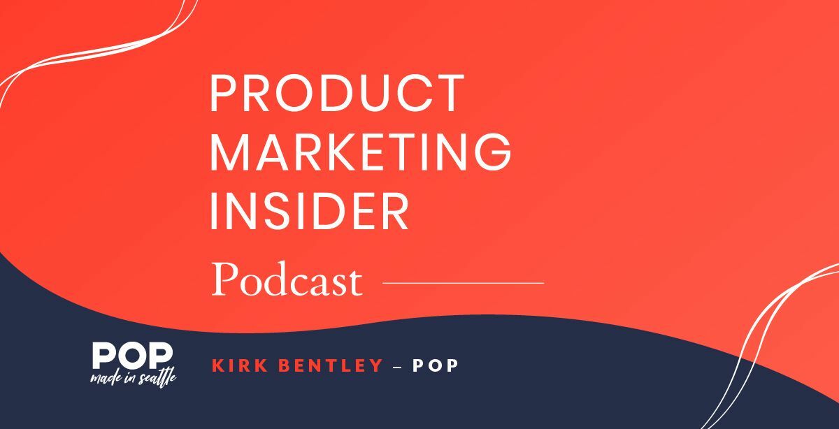 Product Marketing Insider [Podcast]- Kirk Bentley