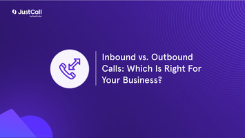 Inbound vs. Outbound Calls: Which Is Right For Your Business?