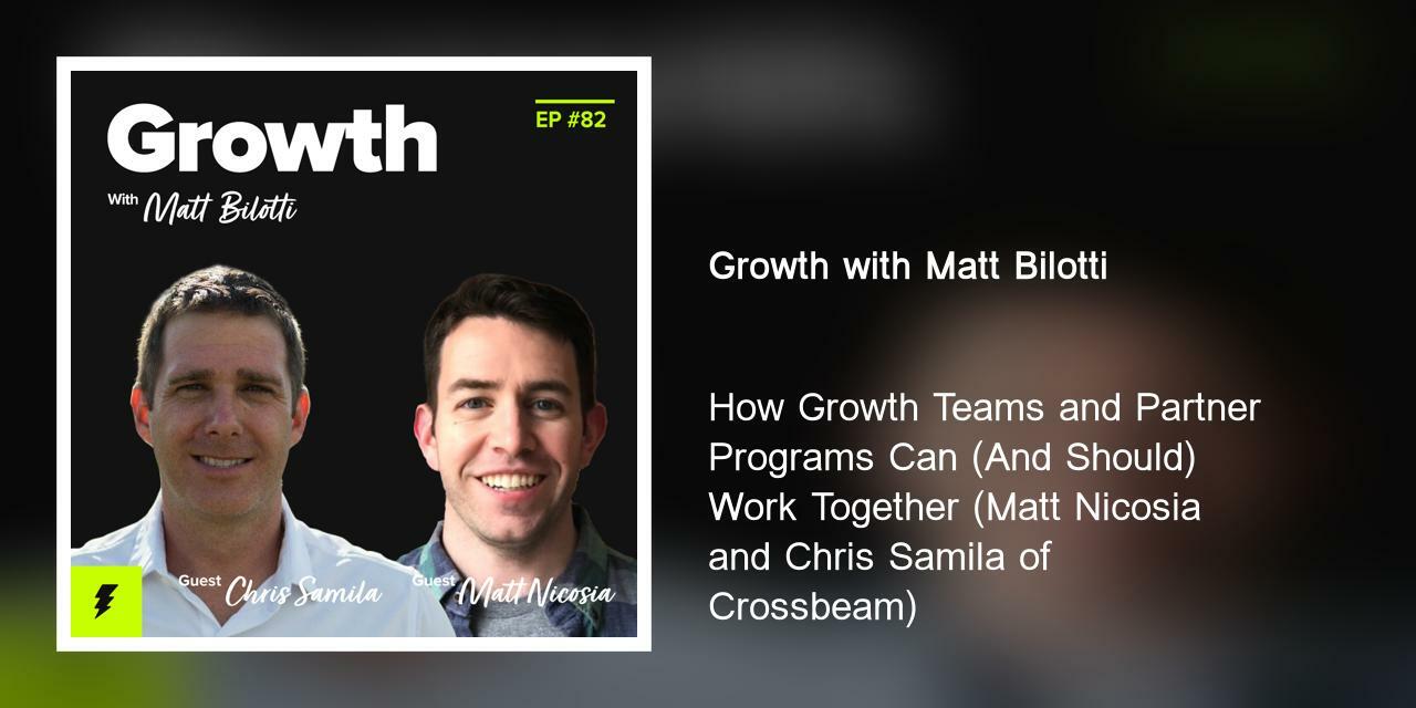How Growth Teams and Partner Programs Can (And Should) Work Together (Matt Nicosia and Chris Samila of Crossbeam)