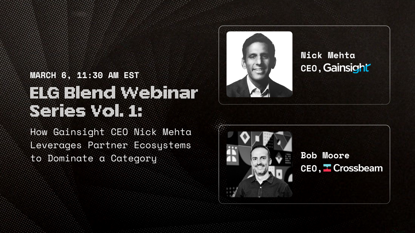 ELG Blend Webinar Series Vol. 1: Gainsight CEO Nick Mehta