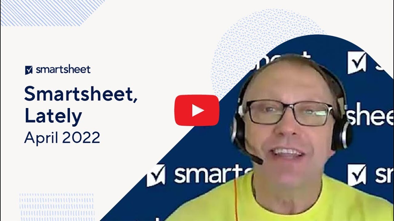 Smartsheet Product Highlights:April 2022 update