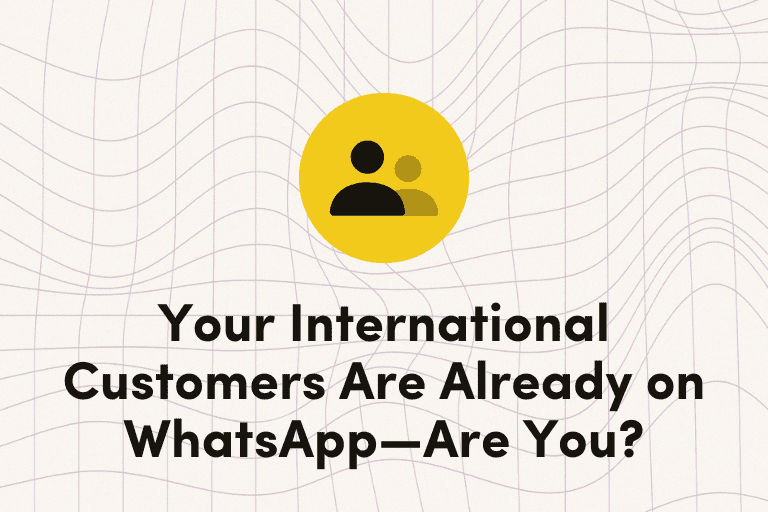 Your International Customers Are Already on WhatsApp-Are You?