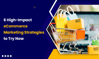 6 High-Impact eCommerce Marketing Strategies to Try Now