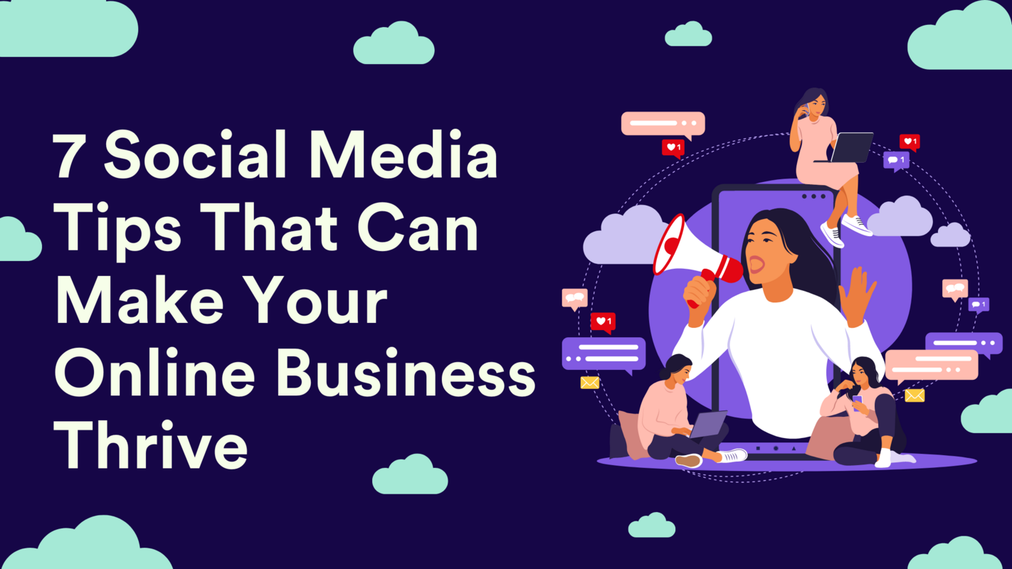 7 Social Media Tips That Can Make Your Online Business Thrive