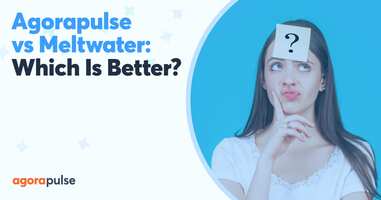 Agorapulse vs. Meltwater: What's Best for Agencies and Enterprise?