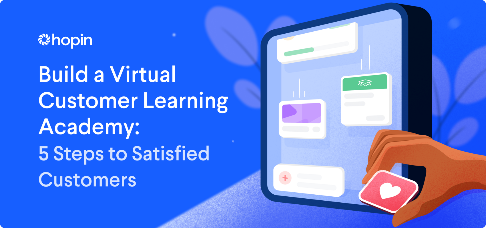 Build a Virtual Customer Learning Academy: 5 Steps to Satisfied Customers