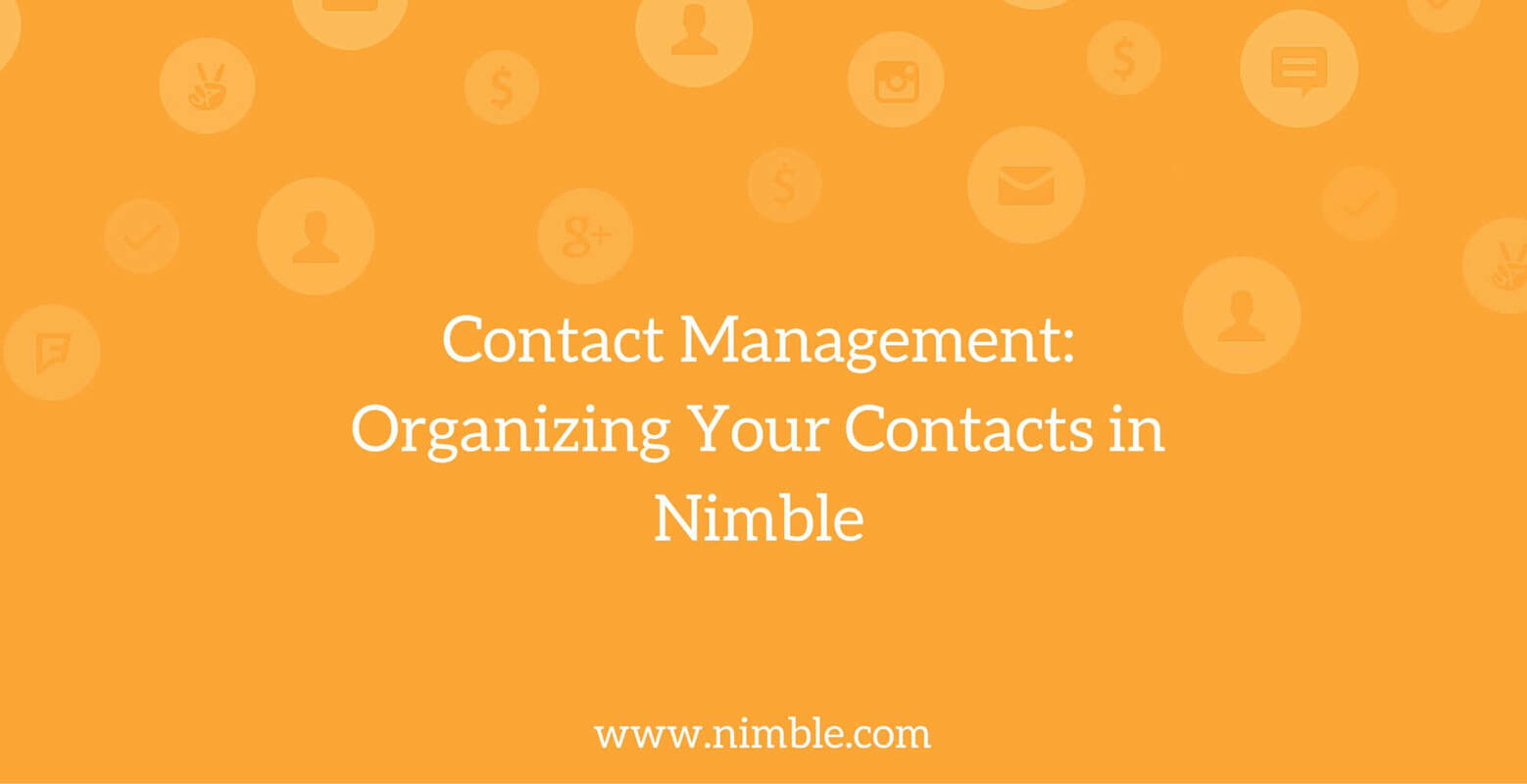 Contact Management: Organizing Your Contacts in Nimble | Nimble Blog