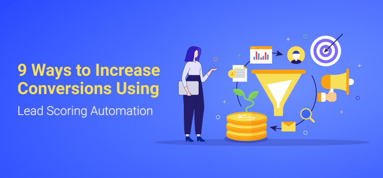 9 Awesome Ways to Improve Conversions Using Lead Scoring Automation - Agile CRM Blog