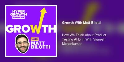 How We Think About Product Testing At Drift With Vignesh Mohankumar