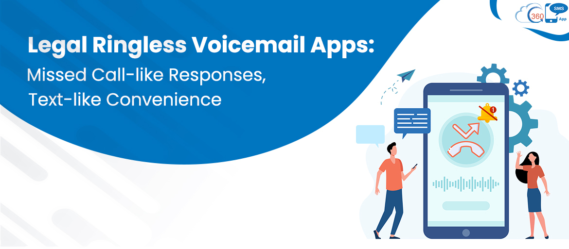 Legal Ringless Voicemail Apps: Missed Call-like Responses, Text-like Convenience