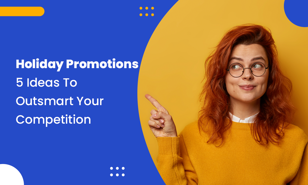 Holiday Promotions: 5 Ideas To Outsmart Your Competition