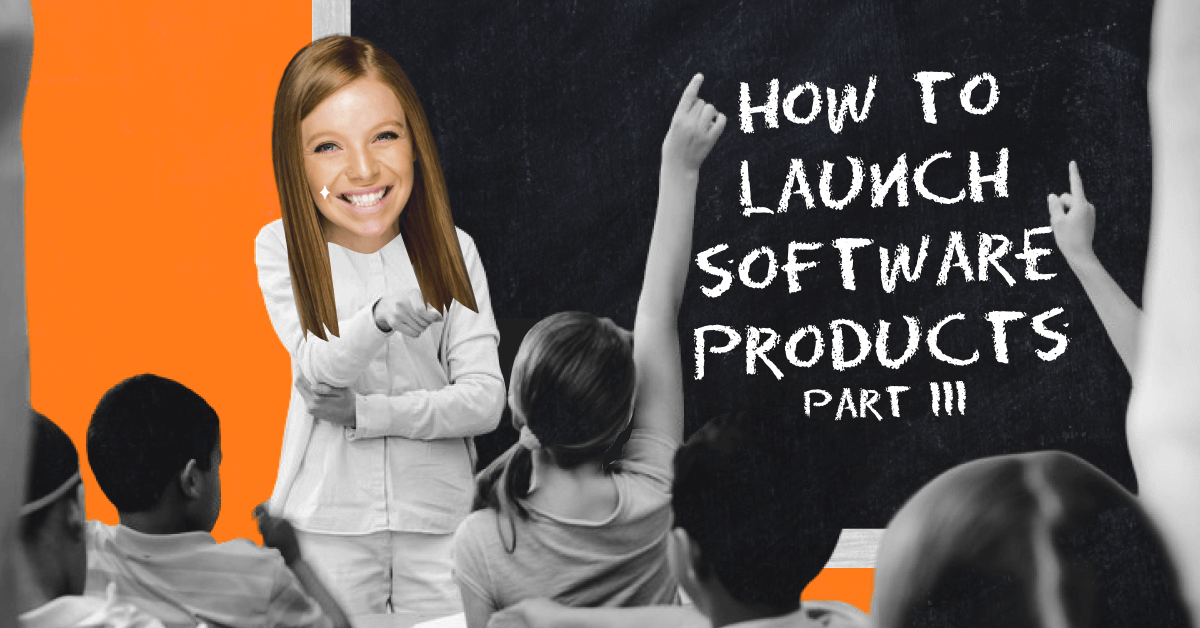 How To Launch Software Products Part III