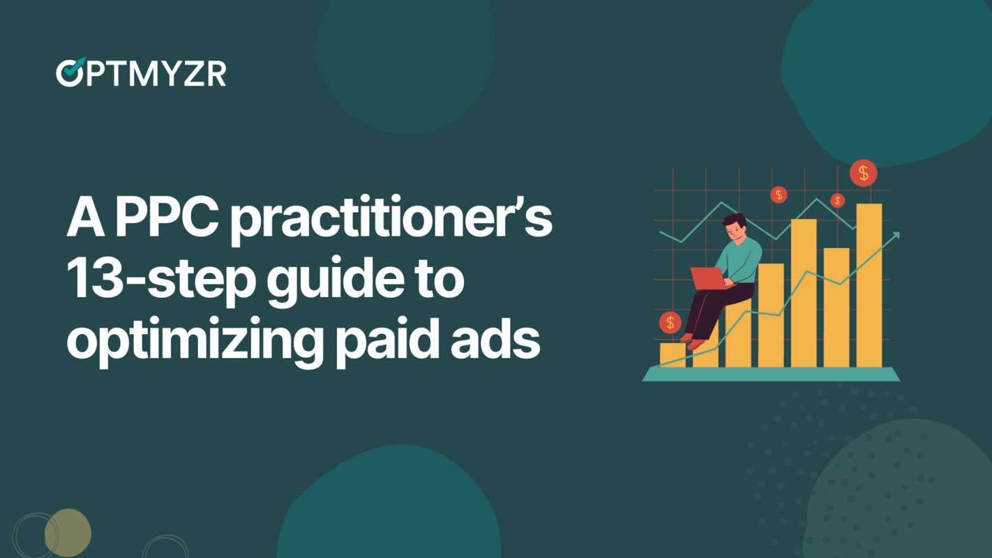 A PPC practitioner's 13-step guide to optimizing paid ads