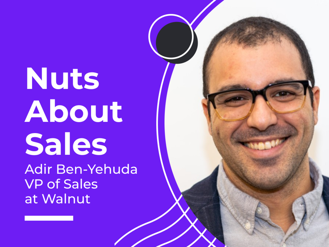 Nuts About Sales - Adir Ben-Yehuda, VP of Sales at Walnut