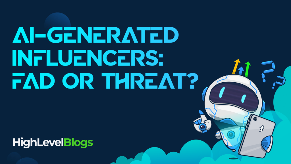 AI-Generated Influencers: Fad or Threat?