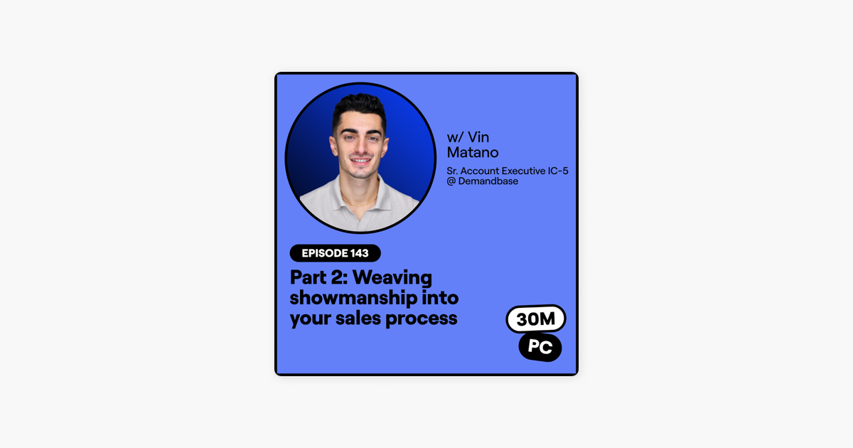 143: Part 2: Weaving showmanship into your sales process (Vin Matano, Sr. Account Executive IC-5 @ Demandbase)