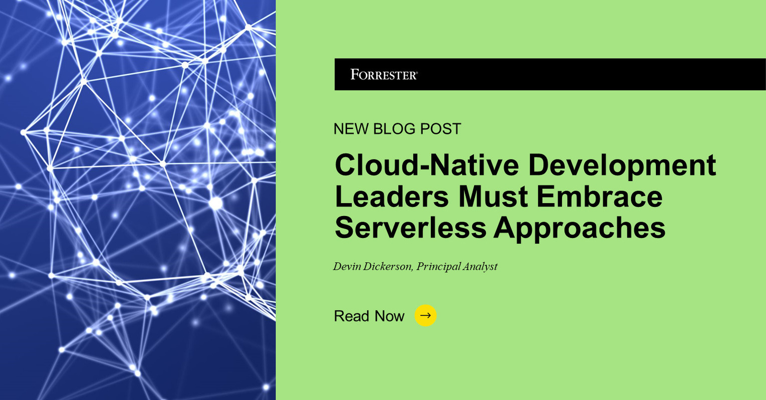 Cloud-Native Development Leaders Must Embrace Serverless Approaches