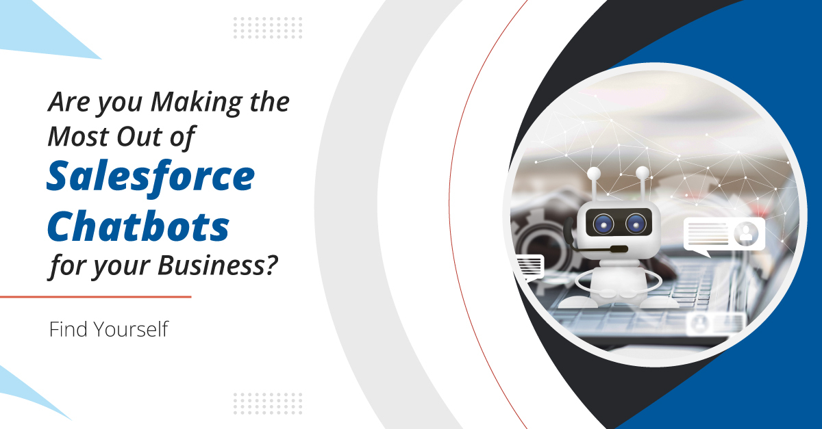 Are you Making the Most Out of Salesforce Chatbots for your Business? Find Yourself