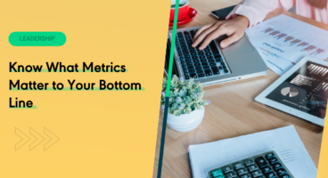 Stop Whining and Start Doing: Know What Metrics Matter to Your Bottom Line