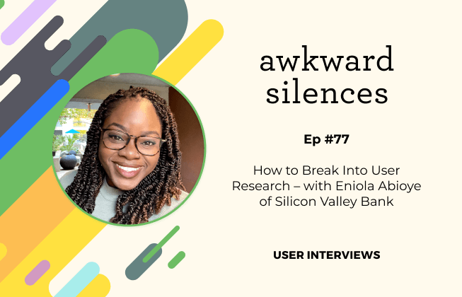 Breaking Into User Research: Advice for Aspiring UXRs – with Eniola Abioye