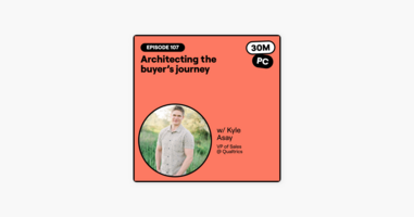 107: Architecting the buyer's journey (Kyle Asay, VP of Sales @ Qualtrics)