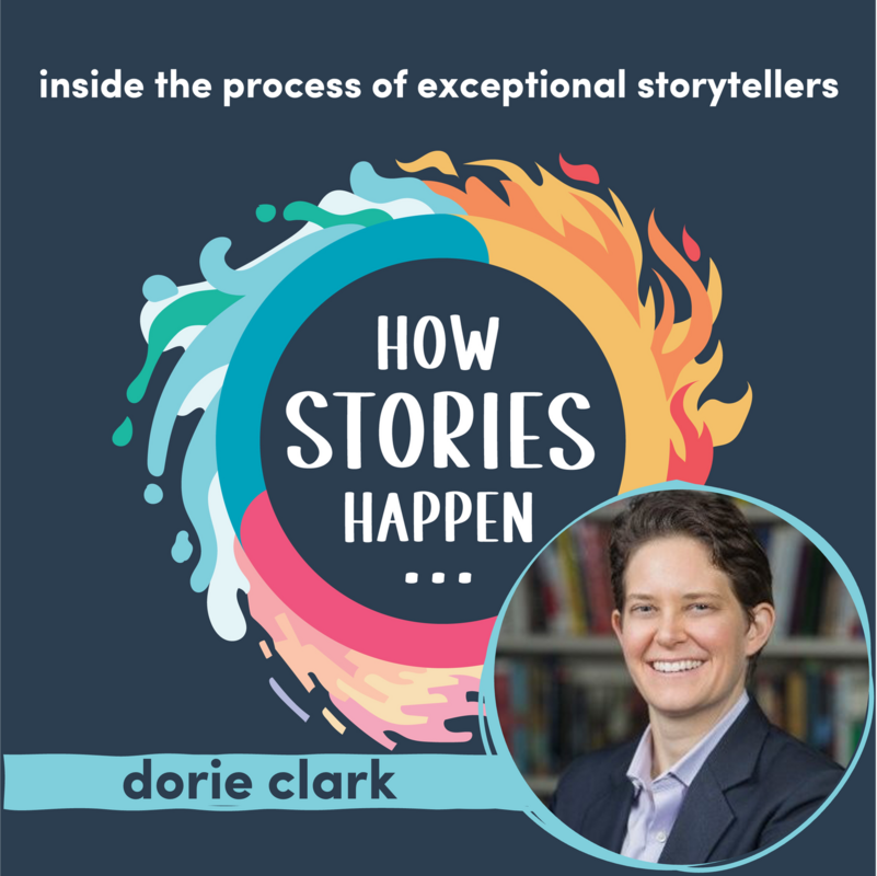 Dorie Clark on How Stories Happen: Learn to turn your expertise into breakthrough ideas