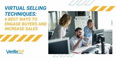 Virtual Selling Techniques: 6 Best Ways to Engage Buyers and Increase Sales