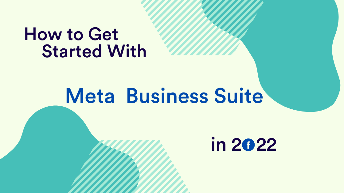 How to Get Started With Meta (Facebook) Business Suite in 2022