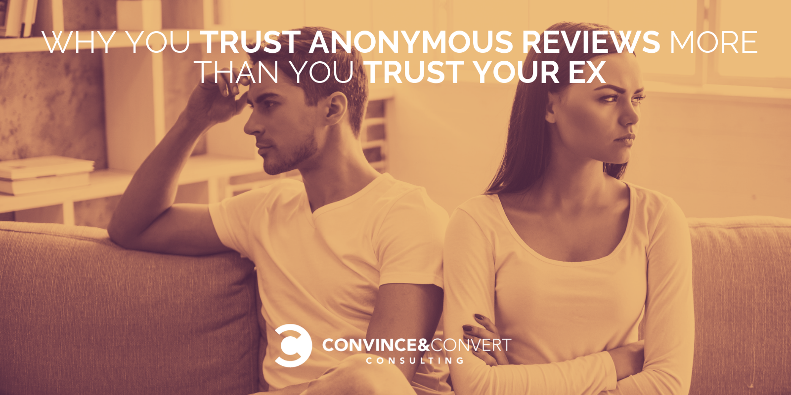 Why You Trust Anonymous Reviews More than You Trust Your Ex