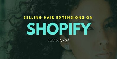 Selling hair extensions on Shopify: Is it worth trying?