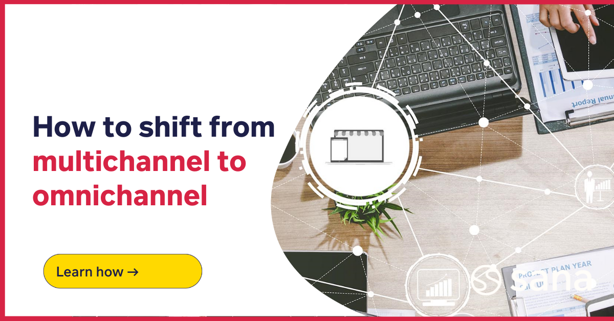 How to shift from a multichannel to an omnichannel marketing strategy in six easy steps