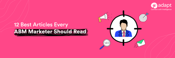 12 Best Articles Every ABM Marketer Should Read - Adapt.io