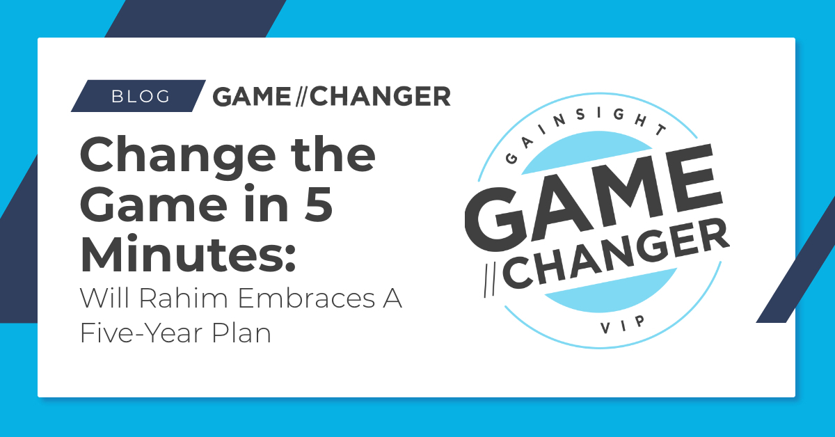Change the Game in 5 Minutes: Will Rahim Embraces a Five-Year Plan | Customer Success and Product Experience Software | Gainsight