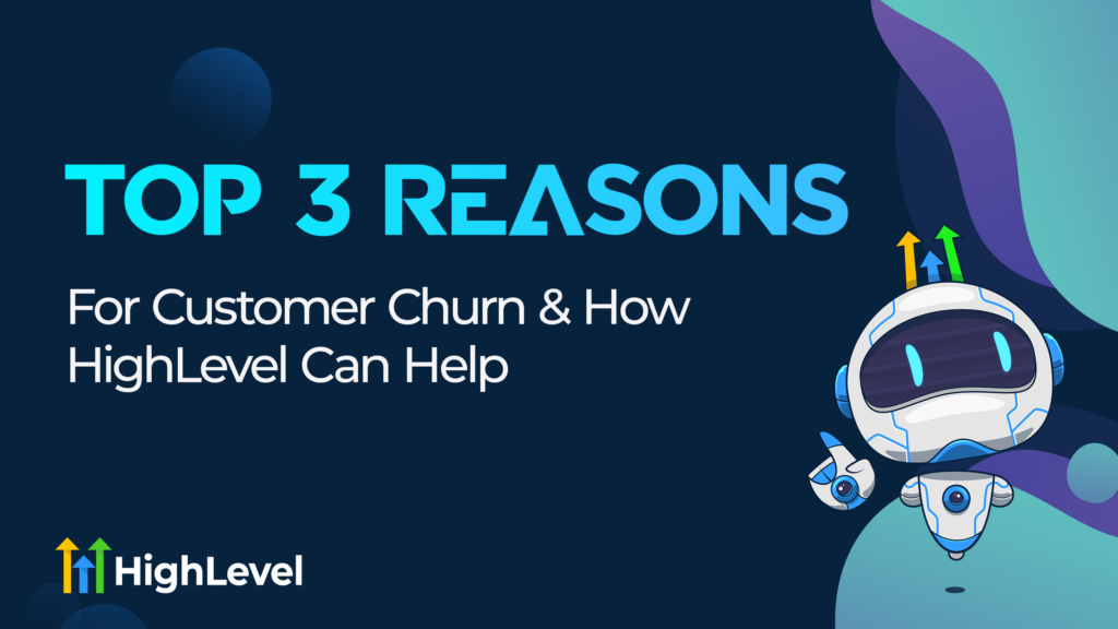 3 Reasons For Customer Churn & How HighLevel Can Help