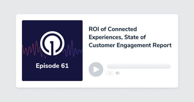 ROI of Connected Experiences, State of Customer Engagement Report