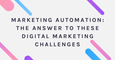 Marketing Automation: The Answer to These Digital Marketing Challenges