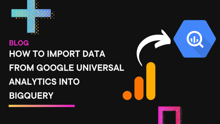 How To Import Data From Google Universal Analytics Into BigQuery