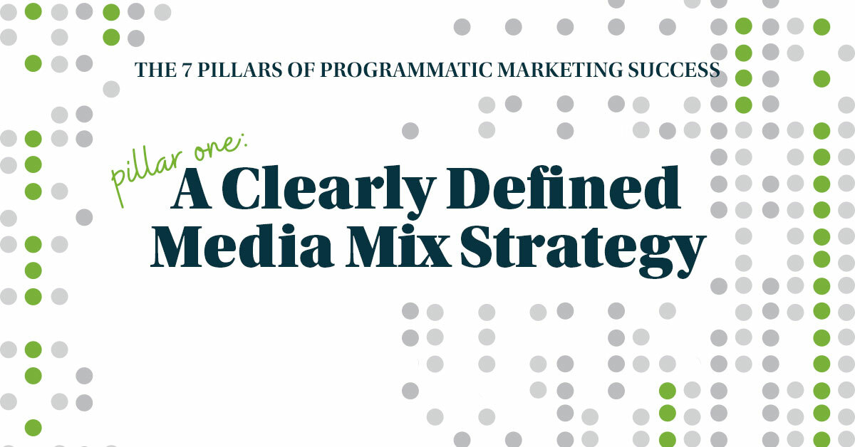 The Seven Pillars of Programmatic Marketing Success: A Clearly Defined Media Mix Strategy
