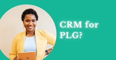 What is a Product-Led Growth (PLG) CRM? | Correlated Blog
