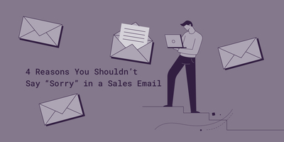 4 Reasons You Shouldn't Say "Sorry" in a Sales Email